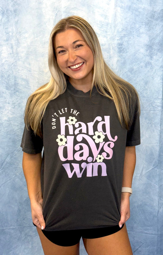 Don’t Let the Hard Days Win Tee